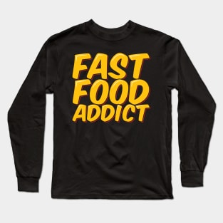 Fast Food Addict Long Sleeve T-Shirt